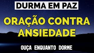 ORAÇÃO CONTRA ANSIEDADE PARA DORMIR EM PAZ [upl. by Suivatnod]