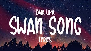 Dua Lipa  Swan Song Lyrics [upl. by Kaehpos]