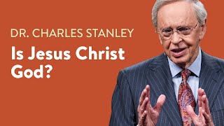 Is Jesus Christ God – Dr Charles Stanley [upl. by Olaf]