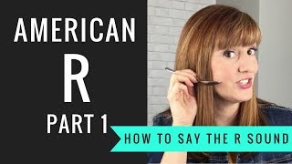 How to Pronounce the American R Sound American R Part 1 [upl. by Chariot492]