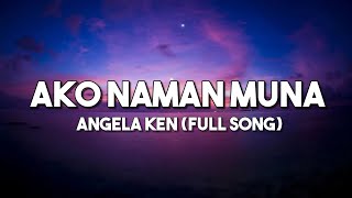 Ako Naman Muna  Angela Ken  Full Song Lyrics Video [upl. by Pillow]