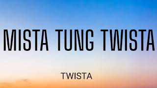 TWISTA  MISTA TUNG TWISTA  LYRICS [upl. by Ettevahs338]