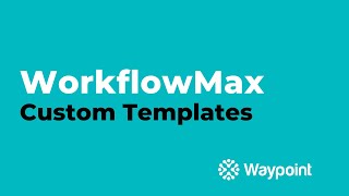 WorkflowMax  Custom Templates  Waypoint [upl. by Aguste]