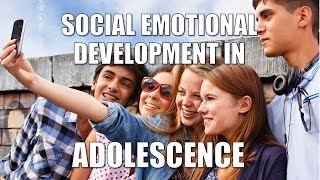 Social amp Emotional Development in Adolescence [upl. by Eitsim]