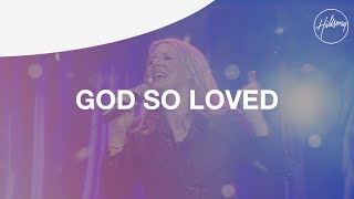 God So Loved  Hillsong Worship [upl. by Nahtaj357]