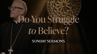 Do You Struggle to Believe  Bishop Barrons Sunday Sermon [upl. by Sophy]