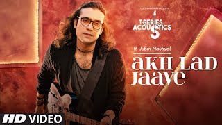 Akh Lad Jaave Song  TSeries Acoustics  JUBIN NAUTIYAL  Loveyatri [upl. by Firman]