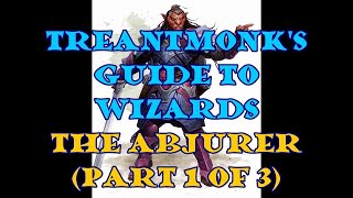 The Abjurer A Treantmonk Guide Part 1 of 3 [upl. by Refanej]