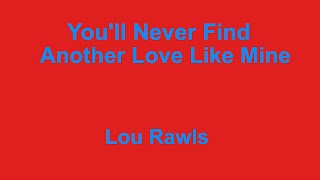 Youll Never Find Another Love Like Mine  Lou Rawls  with lyrics [upl. by Suhpesoj]