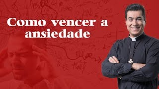 Como vencer a ansiedade  Padre Chrystian Shankar [upl. by Ithnan]