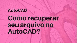 Como recuperar arquivos no AutoCAD de forma rápida [upl. by Lemaceon]