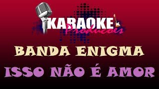 BANDA ENIGMA  ISSO NÃO É AMOR  KARAOKE [upl. by Corrinne]