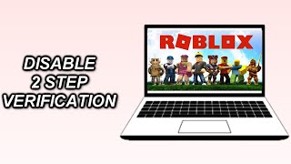 How To DISABLE 2 Step Verification On Roblox [upl. by Sams]