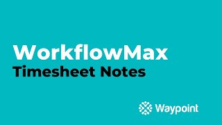 WorkflowMax  Timesheet Notes  Waypoint [upl. by Lledyr]