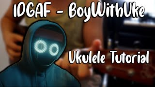 IDGAF  BoyWithUke Ukulele Tutorial [upl. by Pliske]