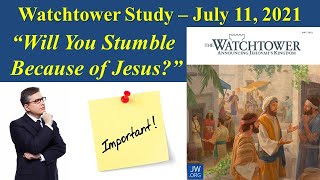 Watchtower Study  July 11 2021  Will You Stumble Because of Jesus [upl. by Pitchford265]