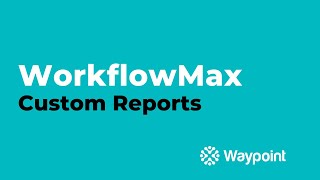 WorkflowMax  Custom Reports  Waypoint [upl. by Ltsyrk]