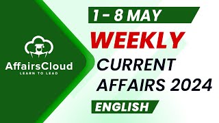 Current Affairs Weekly  1  8 May 2024  English  Current Affairs  AffairsCloud [upl. by Feldt]