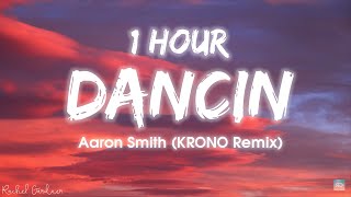 1HOUR Aaron Smith  Dancin KRONO Remix  Lyrics [upl. by Auqinihs36]