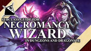 Necromancy Wizard Subclass Guide for Dungeons and Dragons 5e [upl. by Skeie]