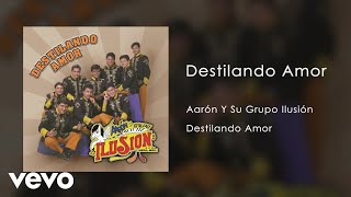 Aarón Y Su Grupo Ilusión  Destilando Amor Audio [upl. by Iorgo]