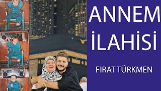 ANNEM İLAHİSİ Fırat Türkmen [upl. by Oby]