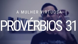 Estudo de Provérbios 31  A mulher virtuosa [upl. by Joachima]