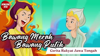 BAWANG MERAH BAWANG PUTIH  Cerita Rakyat Jawa Tengah  Dongeng Kita [upl. by Winters]