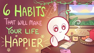 6 Habits That Will Make Your Life Happier [upl. by Esahc118]