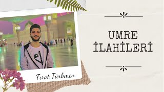 Umre İlahileri amp FIRAT Türkmen [upl. by Thorsten175]