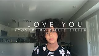 I Love You cover By Billie Eilish [upl. by Wootan]