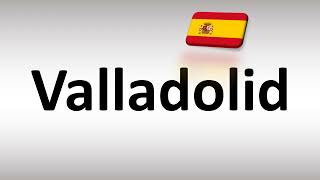 How to Pronounce Valladolid Spanish City [upl. by Nassah]