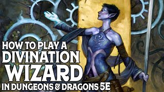 How to Play a Divination Wizard in Dungeons and Dragons 5e [upl. by Gentilis74]