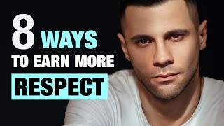 8 Ways To Earn More Respect [upl. by Ontina]