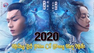 NHỮNG BỘ PHIM CỔ TRANG TRUNG QUỐC HAY NHẤT 2020 [upl. by Tremann]