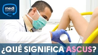 ¿Qué significa ASCUS en el resultado de una citología MediConsultas [upl. by Avika561]