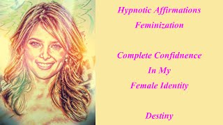 Hypnotic Affirmations Feminization Complete Confidence in My Female Identity [upl. by Young]