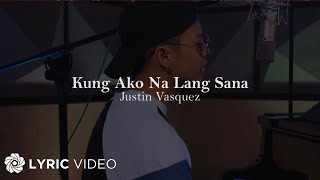 Kung Ako Na Lang Sana  Justin Vasquez  Acoustic Session Lyrics [upl. by Nedry325]