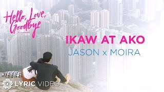 Ikaw At Ako  Moira Dela Torre x Jason Marvin Lyrics  quotHello Love Goodbyequot OST [upl. by Yngiram]