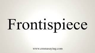 How To Pronounce Frontispiece [upl. by Mariam821]