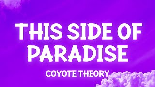 Coyote theory  This Side Of Paradise Lyrics so if youre lonely darling youre glowing [upl. by Enila290]