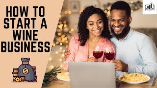 How to Start a Wine Business  Starting a Wine Company Shop amp Bar From Home [upl. by Ahtivak210]