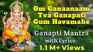 Om Ganaanaam Tva Ganapati Gum Havamahe  Ganapti Mantra with Lyrics  Ganesha Songs [upl. by Cyler792]