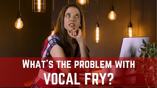 Whats the Problem with Vocal Fry [upl. by Cortney]