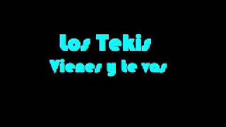 Los Tekis  Vienes y te vas [upl. by Berlauda]