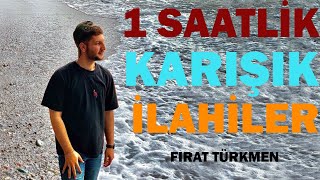 1 SAATLİK KARIŞIK İLAHİLER Fırat Türkmen [upl. by Inatsed]