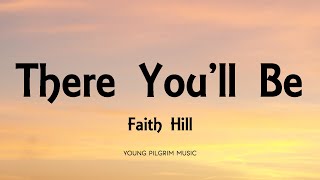 Faith Hill  There Youll Be Lyrics [upl. by Adahsar]