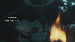 NEEDTOBREATHE  quotMultipliedquot Live Acoustic Video [upl. by Nosyk]