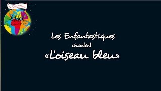 LOISEAU BLEU  Les Enfantastiques [upl. by Thelma]