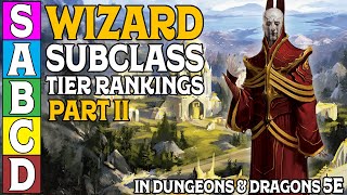 Wizard Subclass Tier Ranking Part 2 for Dungeons and Dragons 5e [upl. by Aziaf65]